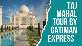 Taj Mahal Tour by Gatiman Express (1)