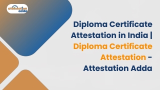Diploma Certificate Attestation in India  Diploma Certificate Attestation - Attestation Adda