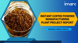 Establishing a Profitable Instant Coffee Powder Manufacturing Plant 2025