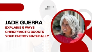 Jade Guerra Explains 5 Ways Chiropractic Boosts Your Energy Naturally