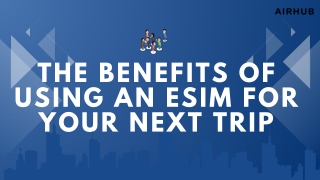 The Benefits of Using an eSIM for Your Next Trip