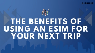 The Benefits of Using an eSIM for Your Next Trip