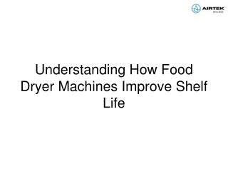 Understanding How Food Dryer Machines Improve Shelf Life