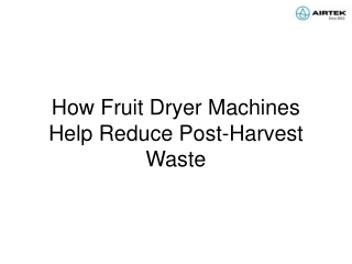 How Fruit Dryer Machines Help Reduce Post-Harvest Waste