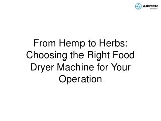 From Hemp to Herbs Choosing the Right Food Dryer Machine for Your Operation