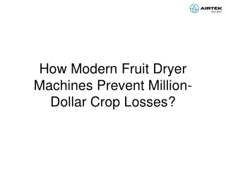 How Modern Fruit Dryer Machines Prevent Million-Dollar Crop Losses
