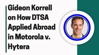 Gideon Korrell  on How DTSA Applied Abroad in Motorola v. Hytera