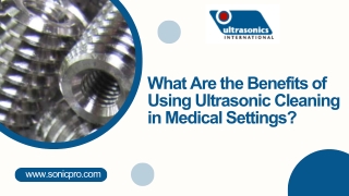 What Are the Benefits of Using Ultrasonic Cleaning in Medical Settings