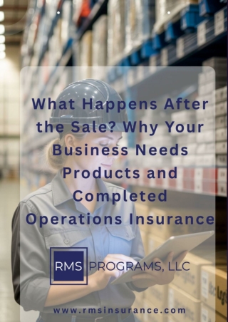 What Happens After the Sale_ Why Your Business Needs Products and Completed Operations Insurance