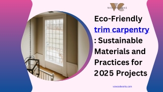 Eco-Friendly Trim Carpentry: Sustainable Materials and Practices for 2025 Projec