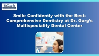Smile Confidently with the Best: Comprehensive Dentistry at Dr. Garg’s Multispec