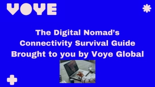 The Digital Nomad’s Connectivity Survival Guide Brought to you by Voye Global