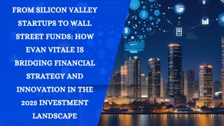 From Silicon Valley Startups to Wall Street Funds How Evan Vitale Is Bridging Financial Strategy and Innovation in the 2