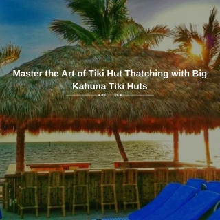 Why Tiki Hut Thatching Matters?
