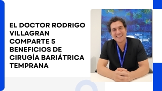 El Doctor Rodrigo Villagran Comparte 5 Beneficios De Cirugía Bariátrica Temprana