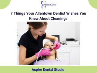 7 Things Your Allentown Dentist Wishes You Knew About Cleanings