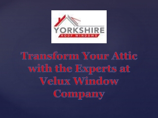 Transform Your Attic with the Experts at Velux Window Company