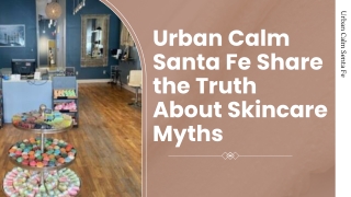 Urban Calm Santa Fe Share the Truth About Skincare Myths