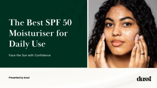The Best SPF 50 Moisturiser for Daily Use Face the Sun with Confidence