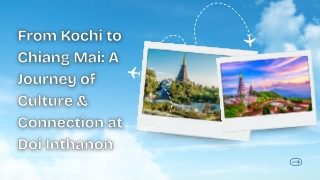 From Kochi to Chiang Mai A Journey of Culture & Connection at Doi Inthanon
