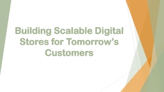 Building Scalable Digital Stores for Tomorrow’s Customers