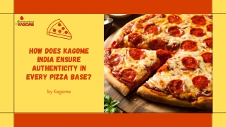 How Does Kagome India Ensure Authenticity in Every Pizza Base Sauce