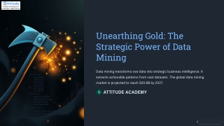 Unearthing Gold: The  Strategic Power of Data  Mining