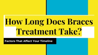 How Long Does Braces Treatment Take_ Factors That Affect Your Timeline
