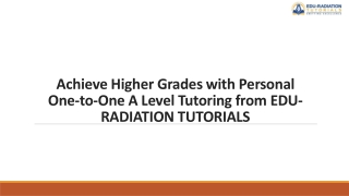 Achieve Higher Grades with Personal One-to-One A Level Tutoring from EDU-RADIATION TUTORIALS