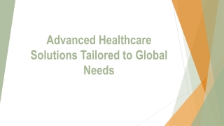 Advanced Healthcare Solutions Tailored to Global Needs