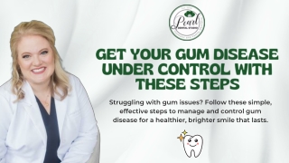 Get Your Gum Disease Under Control with These Simple Steps | Pearl Dental Studio