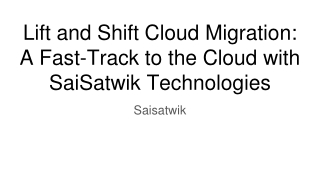 Lift and Shift Cloud Migration_ A Fast-Track to the Cloud with SaiSatwik Technologies