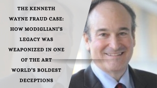 The Kenneth Wayne Fraud Case How Modigliani’s Legacy Was Weaponized in One of the Art World’s Boldest Deceptions