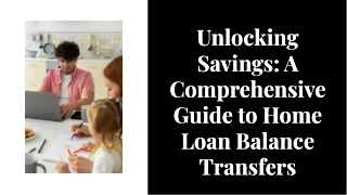 Unlocking Savings: A Comprehensive Guide to Home Loan Balance Transfers