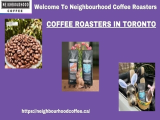 Neighbourhood Coffee Roasters Ranks Among The Premier Coffee Roasters In Toronto