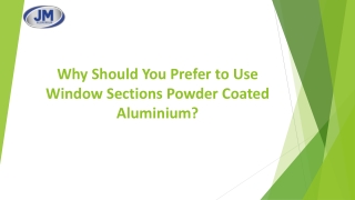 Why Should You Prefer to Use Window Sections Powder Coated Aluminium?