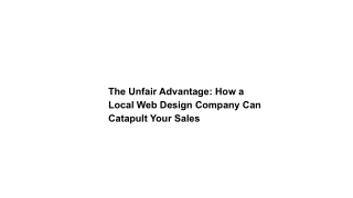 The Unfair Advantage_ How a Local Web Design Company Can Catapult Your Sales