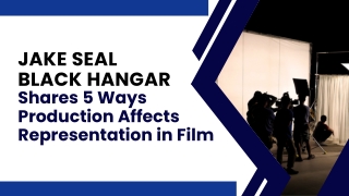 Jake Seal Black Hangar Shares 5 Ways Production Affects Representation in Film