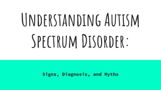 Understanding Autism Spectrum Disorder_ Signs, Diagnosis, and Myths