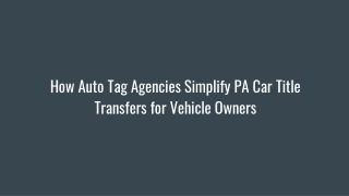 How Auto Tag Agencies Simplify PA Car Title Transfers for Vehicle Owners