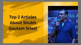 Top 2 Articles About Shubh Gautam Srisol