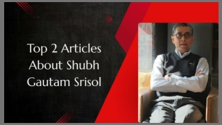 Top 2 Articles About Shubh Gautam Srisol