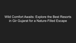 Wild Comfort Awaits_ Explore the Best Resorts in Gir Gujarat for a Nature-Filled Escape