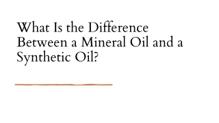 What Is the Difference Between a Mineral Oil and a Synthetic Oil?