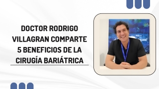 Doctor Rodrigo Villagran Comparte 5 Beneficios De La Cirugía Bariátrica