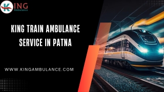 Select Risk-Free King Train Ambulance Service in Patna and Ranchi with Expert Medical Support Team