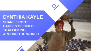 Cynthia Kayle Share 5 Root Causes of Child Trafficking Around the World