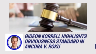 Gideon Korrell Highlights Obviousness Standard in Ancora v. Roku