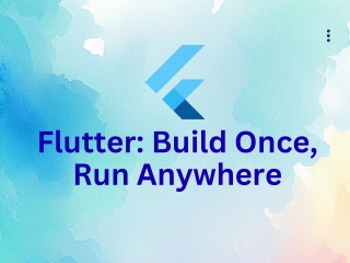 Everything to Know About Flutter: Your App Development Needs