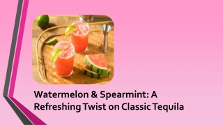 Watermelon & Spearmint: A Refreshing Twist on Classic Tequila